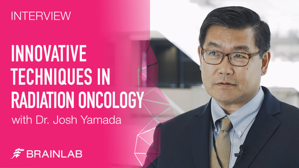 Innovative Techniques in Radiation Oncology with Dr. Josh Yamada